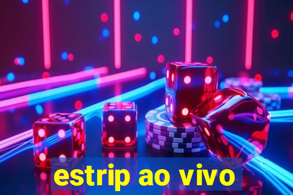 estrip ao vivo